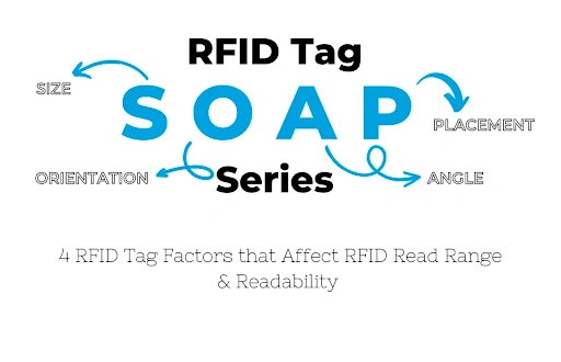 RFID Tag SOAP method — Size, Orientation, Angle, Placement factors affecting RFID read range